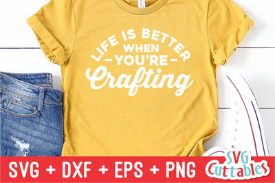 Life Is Better When You're Crafting svg - Crafting Cut File - svg - dxf - eps - png - Crafters svg - Funny - Silhouette - Cricut - File SVG Svg Cuttables 
