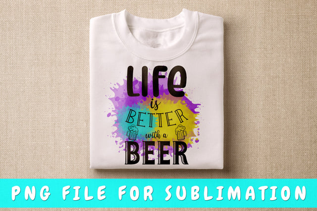 Life Is Better With A Beer PNG, Beer Design For Sublimation Sublimation HappyDesignStudio 