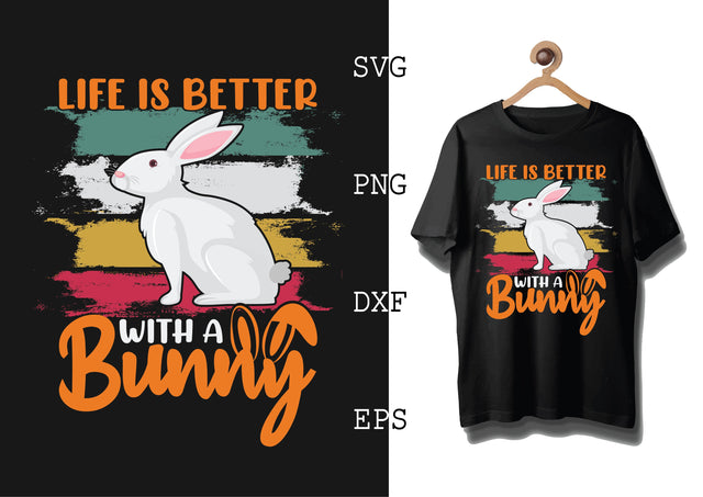 LIFE IS BETTER WITH A BUNNY Svg, Bunny Babe Easter Svg, Bunny Svg, Welcome Spring Svg SVG DesignTShirt 