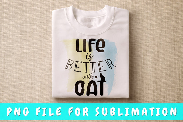 Life Is Better With A Cat PNG, Cat Quote Design For Sublimation Sublimation HappyDesignStudio 
