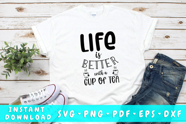 Life Is Better With A Cup Of Tea SVG SVG HappyDesignStudio 