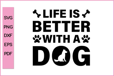 LIFE IS BETTER WITH A DOG Funny Dog Lover T-Shirt Dog SVG PNG Craft File SVG SVG Print File 