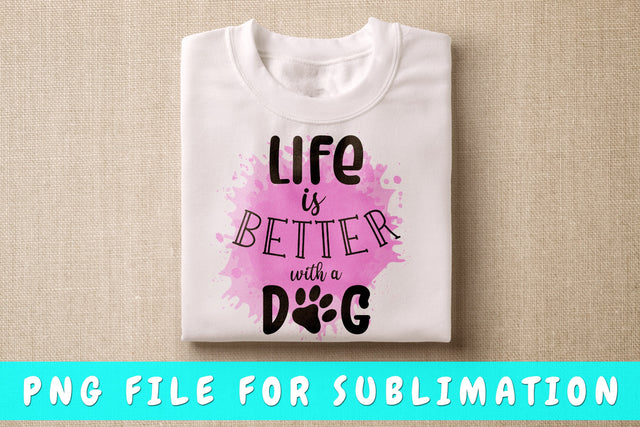 Life Is Better With A Dog PNG, Dog Quote Design For Sublimation Sublimation HappyDesignStudio 
