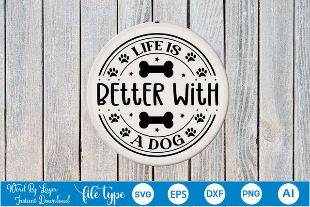 Life Is Better With A Dog Round Sign SVG SVGs,Quotes and Sayings,Food & Drink,On Sale, Print & Cut SVG DesignPlante 503 