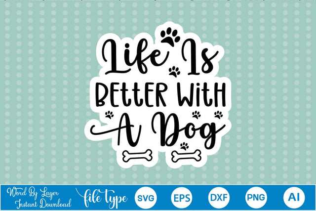 Life Is Better With A Dog Sticker SVG, Dog SVG Design,SVGs,Quotes and Sayings,Food & Drink,On Sale, Print & Cut SVG DesignPlante 503 