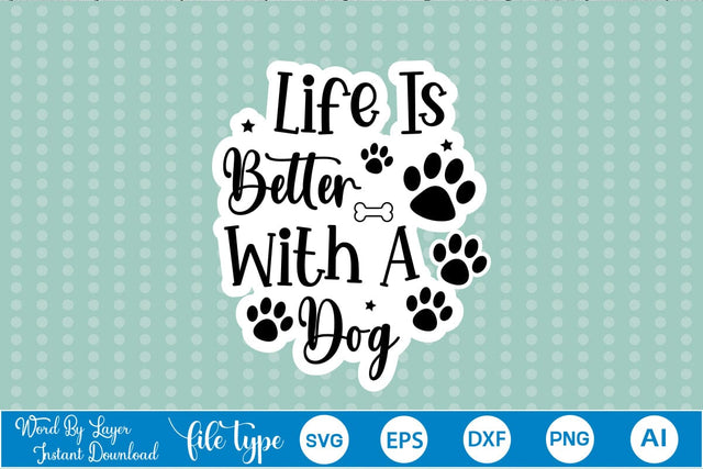 Life Is Better With A Dog Sticker SVG, Dog SVG Design,SVGs,Quotes and Sayings,Food & Drink,On Sale, Print & Cut SVG DesignPlante 503 
