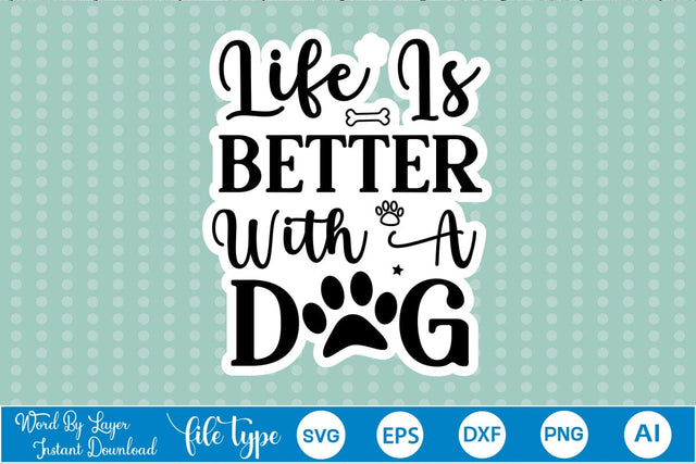 Life Is Better With A Dog Sticker SVG, Dog SVG Design,SVGs,Quotes and Sayings,Food & Drink,On Sale, Print & Cut SVG DesignPlante 503 