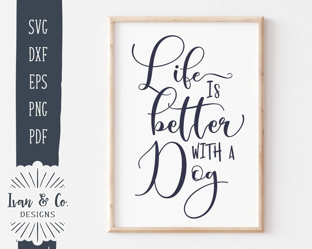 Life is Better with a Dog SVG Files | Dog Lover | Dog Mom | Pet Mom | Commercial Use | Cricut | Silhouette | Cut Files (1006245696) SVG Ivan & Co. Designs 