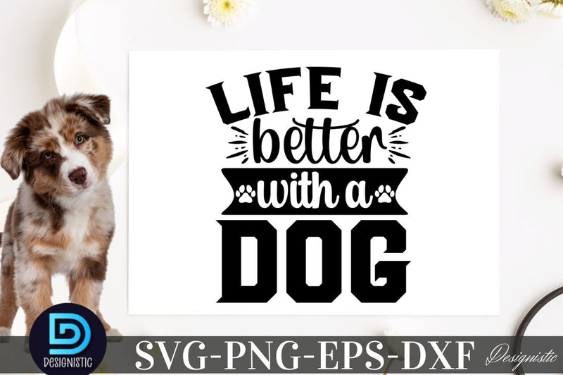 Life is better with a dog SVG SVG DESIGNISTIC 