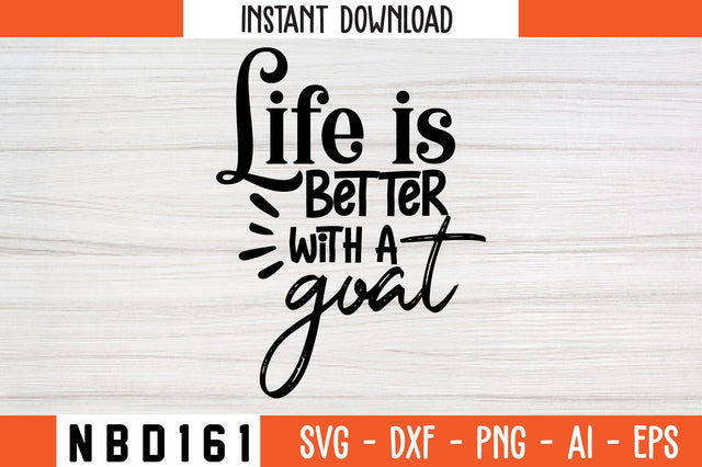 life is better with a goat Svg Design SVG Nbd161 
