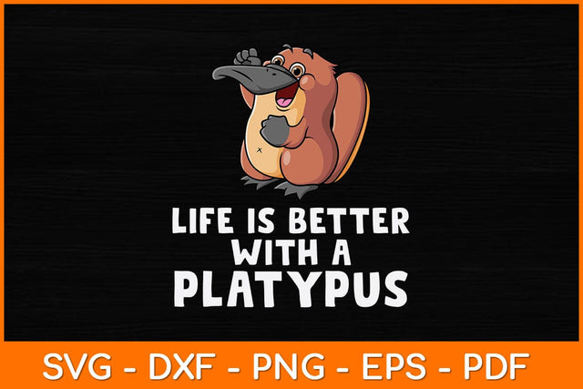 Life Is Better With A Platypus Svg Design SVG artprintfile 