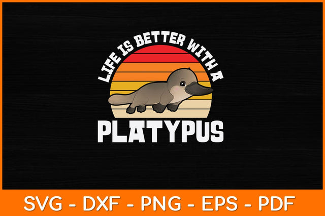 Life Is Better With A Platypus Svg Design SVG artprintfile 