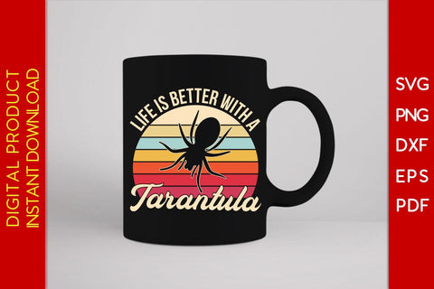 Life Is Better With A Tarantula SVG PNG PDF Cut File SVG Creativedesigntee 