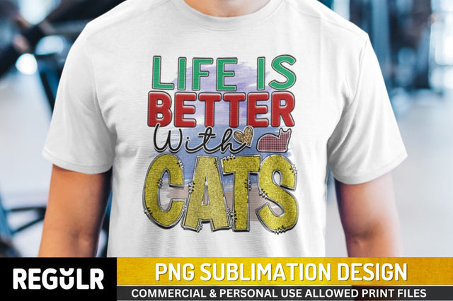 Life is better with cats Sublimation PNG, Sublimation Cat Design Sublimation Regulrcrative 