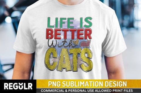Life is better with cats Sublimation PNG, Sublimation Cat Design Sublimation Regulrcrative 