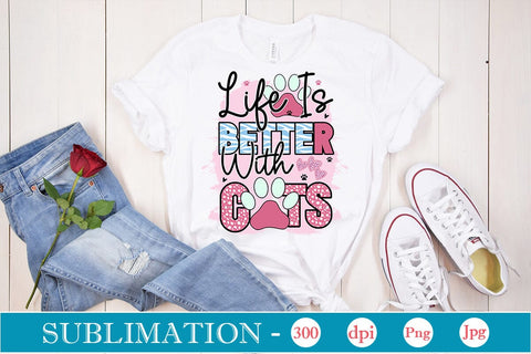 Life Is Better With Cats Sublimation SVGs,Quotes and Sayings,Food & Drink,On Sale, Print & Cut Sublimation DesignPlante 503 