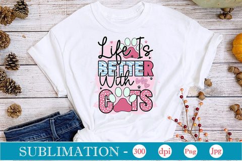 Life Is Better With Cats Sublimation SVGs,Quotes and Sayings,Food & Drink,On Sale, Print & Cut Sublimation DesignPlante 503 
