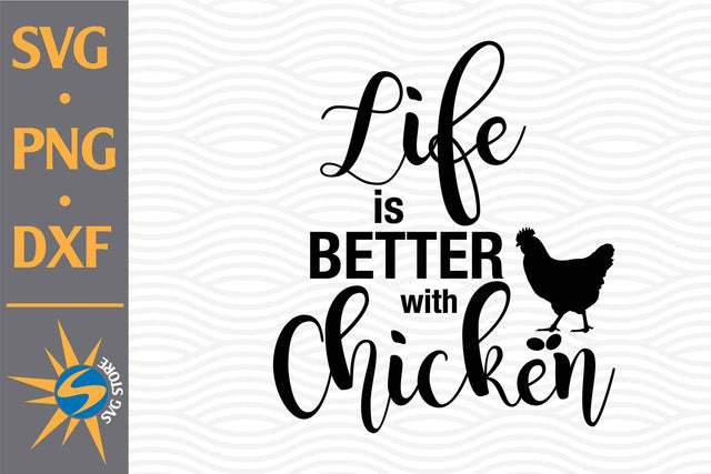Life Is Better With Chicken SVG, PNG, DXF Digital Files Include SVG SVGStoreShop 