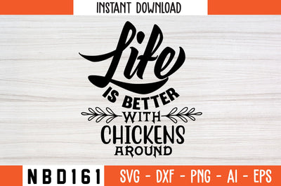 life is better with chickens around Svg Design SVG Nbd161 