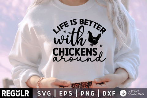 Life is better with chickens around SVG SVG Regulrcrative 