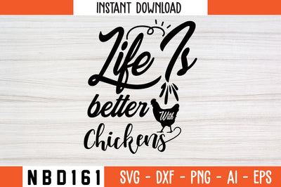 Life is better with chickens Svg Design SVG Nbd161 
