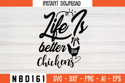 Life is better with chickens Svg Design SVG Nbd161 