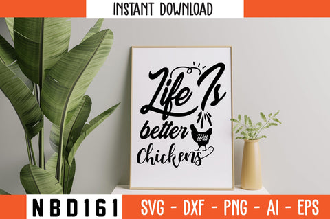 Life is better with chickens Svg Design SVG Nbd161 