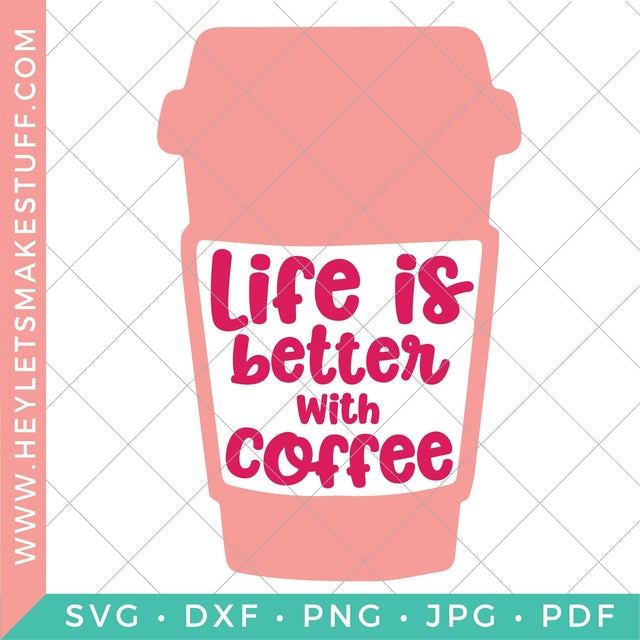 Life is Better with Coffee SVG Hey Let's Make Stuff 