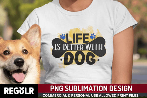 Life is better with dog Sublimation PNG, Dog Sublimation Design Sublimation Regulrcrative 