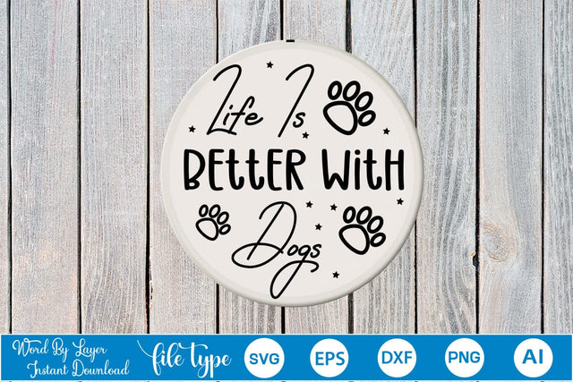 Life Is Better With Dogs Round Signs SVG SVGs,Quotes and Sayings,Food & Drink,On Sale, Print & Cut SVG DesignPlante 503 