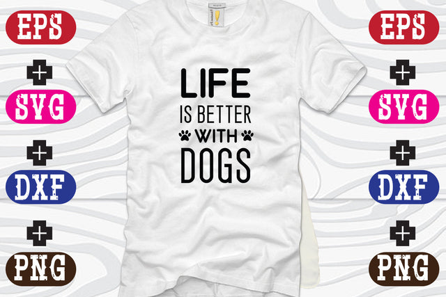 Life Is Better With dogs SVG Nurstore 