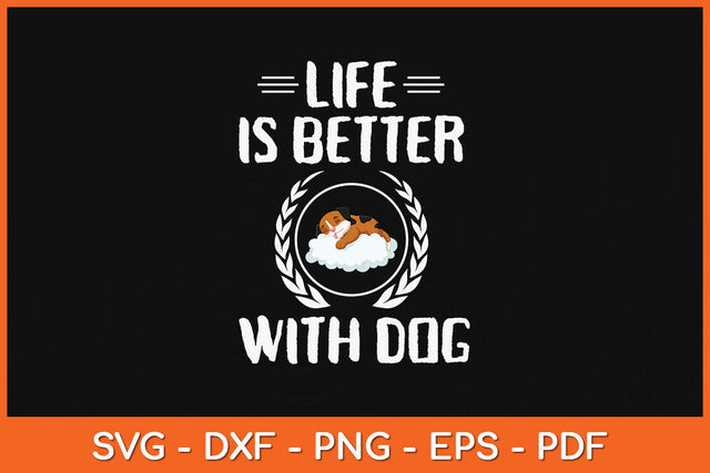 Life Is Better With Dogs Svg Png Dxf Digital Cutting File SVG Helal 