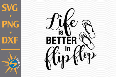Life Is Better With Flip Flop SVG, PNG, DXF Digital Files Include SVG SVGStoreShop 