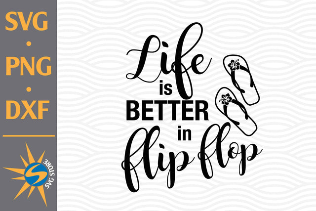 Life Is Better With Flip Flop SVG, PNG, DXF Digital Files Include SVG SVGStoreShop 