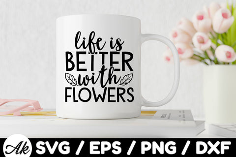 Life is better with flowers svg SVG akazaddesign 