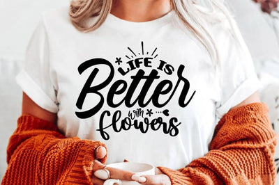 Life is Better with Flowers svg SVG orpitasn 