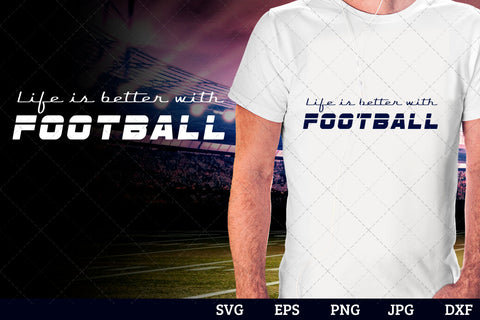 Life is better with football Superbowl Football Sayings svg file for cutting, cricut silhouette cameo designs for mom/dad tshirt SVG Loveleen Kaur 