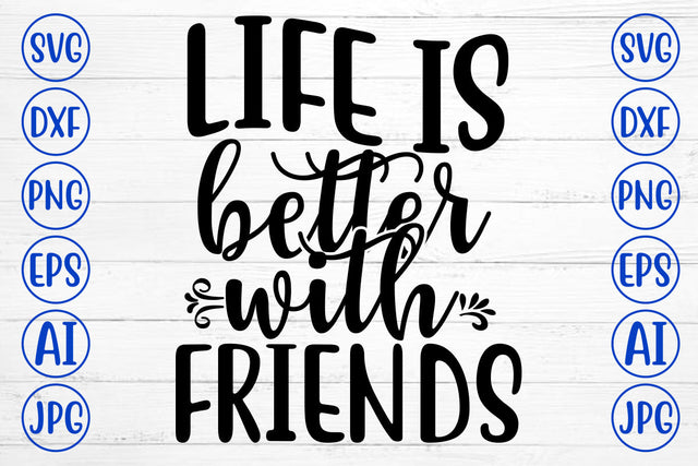 Life Is Better With Friends SVG Cut File SVG Syaman 