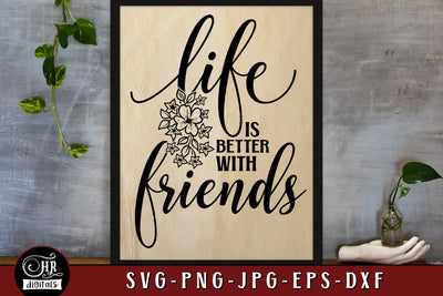 Life Is Better With Friends SVG, Cute Friendship Sayings, Inspirational Quote, Best Friends, Besties, Home Wall Decor, Png Jpg, Crafts SVG HRdigitals 