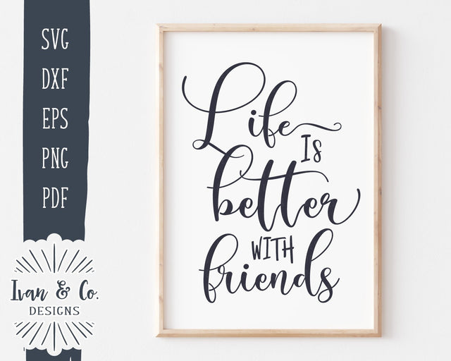 Life is Better with Friends SVG Files | Motivational SVG | Inspirational Quotes SVG | Commercial Use | Digital Files | Cut Files (1019775357) SVG Ivan & Co. Designs 