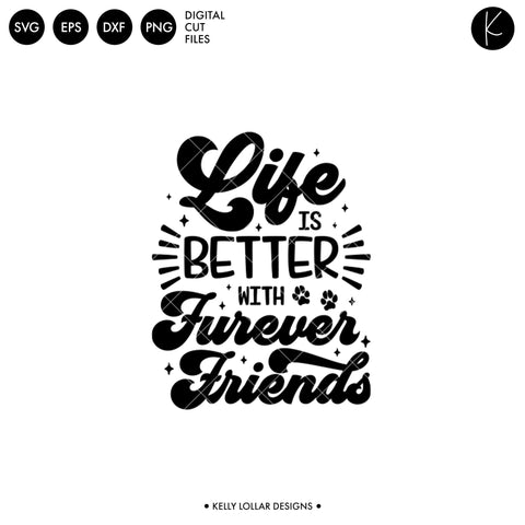 Life Is Better with Furever Friends SVG Kelly Lollar Designs 