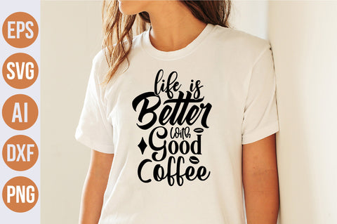 Life Is Better With Good Coffee svg SVG nirmal108roy 