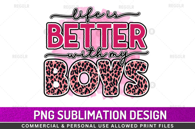 Life is better with my boys Sublimation Design Sublimation Regulrcrative 
