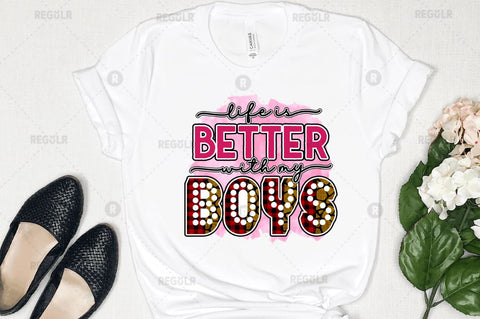 Life is better with my boys Sublimation Design Sublimation Regulrcrative 