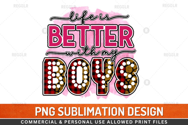 Life is better with my boys Sublimation Design Sublimation Regulrcrative 