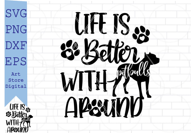 Life is Better with Pitbulls Around Svg, American Pitbull Svg SVG Artstoredigital 