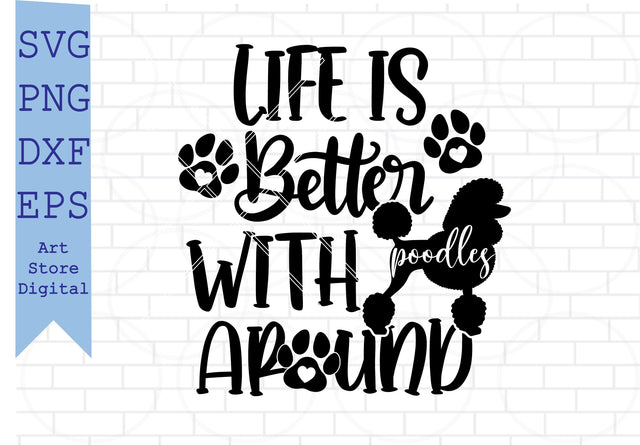 Life is Better with Poodles Around Svg, Poodle Svg SVG Artstoredigital 