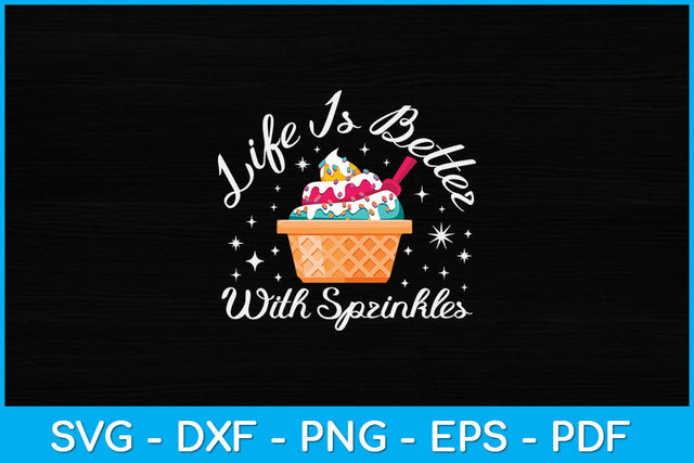 Life Is Better With Sprinkles Funny Ice Cream Svg Design SVG artprintfile 