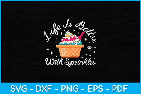 Life Is Better With Sprinkles Funny Ice Cream Svg Design SVG artprintfile 