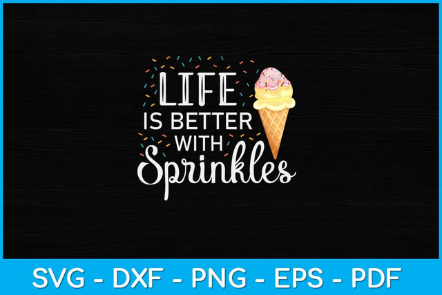 Life Is Better With Sprinkles Sweet Ice Cream Lover Svg Design SVG artprintfile 